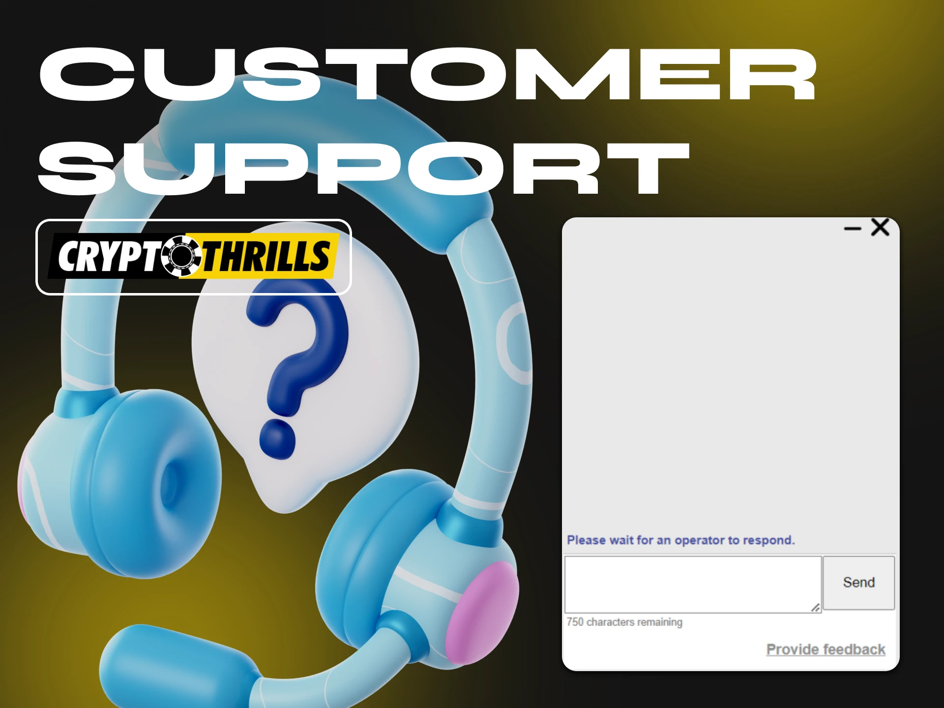 Cryptothrills support team is available 24 hours a day.