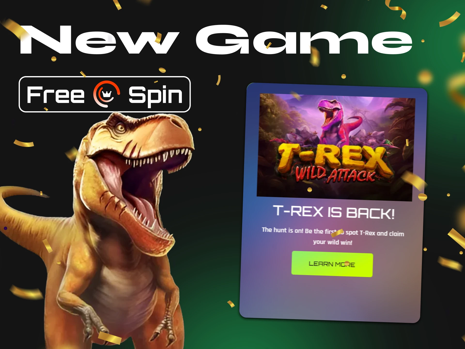 Get the Free Spin Casino bonus for the T-Rex Wild Attack game.