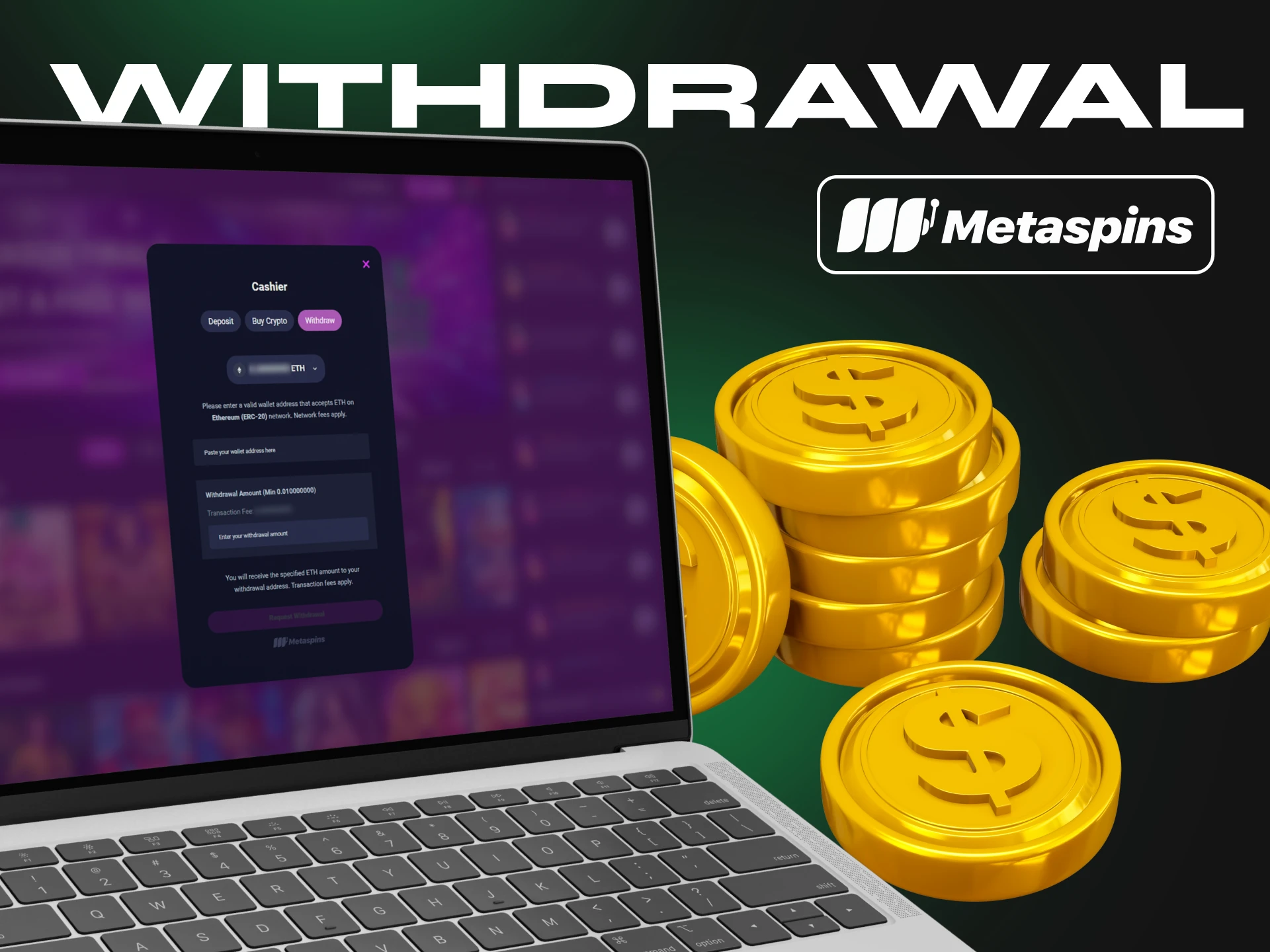 To withdraw money from Metaspins, you only need to enter your wallet address.